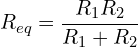 \begin{align*}{R_{eq}}=\frac{R_{1}R_{2}}{R_{1}+R_{2}}\end{align*}