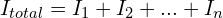 \begin{align*}I_{total}=I_{1}+I_{2}+...+I_{n}\end{align*}