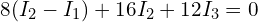 \begin{align*}8(I_{2}-I_{1})+16I_{2}+12I_{3}=0\end{align*}