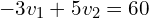 \begin{align*}-3v_{1}+5v_{2}=60\end{align*}