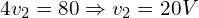 \begin{align*}4v_{2}=80\Rightarrow v_{2}=20V\end{align*}