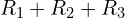 \begin{align*}R_1+R_2+R_3\end{align*}