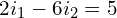 \begin{align*}2i_{1}-6i_{2}=5\end{align*}
