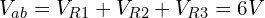 \begin{align*}V_{ab}=V_{R1}+V_{R2}+V_{R3}=6V\end{align*}