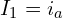 \begin{align*}I_{1}=i_{a}\end{align*}