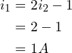 Rendered by QuickLaTeX.com \begin{align*}i_{1}&=2i_{2}-1\\&=2-1\\&=1A\end{align*}