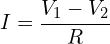 \begin{align*}I=\frac{V_{1}-V_{2}}{R}\end{align*}