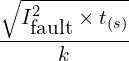 Rendered by QuickLaTeX.com \begin{align*}\frac{\sqrt{I_{\mbox{fault}}^2\times t_{(s)}}}{k}\\\end{align*}
