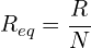\begin{align*}R_{eq}=\frac{R}{N}\end{align*}