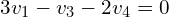 \begin{align*}3v_{1}-v_{3}-2v_{4}=0\end{align*}