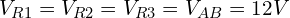 \begin{align*}V_{R1}=V_{R2}=V_{R3}=V_{AB}=12V\end{align*}