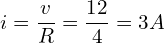 \begin{align*}i=\frac{v}{R}=\frac{12}{4}=3A\end{align*}