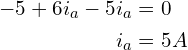 Rendered by QuickLaTeX.com \begin{align*}-5+6i_{a}-5i_{a}&=0\\i_{a}&=5A\end{align*}