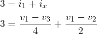 \begin{align*}3&=i_{1}+i_{x}\\3&=\frac{v_{1}-v_{3}}{4}+\frac{v_{1}-v_{2}}{2}\end{align*}