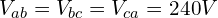 \begin{align*}V_{ab}&=V_{bc}=V_{ca}=240V\end{align*}
