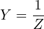 \begin{align*}Y=\frac{1}{Z}\end{align*}