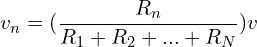 \begin{align*}v_n=(\frac{R_n}{R_1+R_2+...+R_N})v\end{align*}