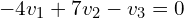 \begin{align*}-4v_{1}+7v_{2}-v_{3}=0\end{align*}