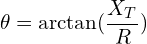 \begin{align*}\theta = \arctan (\frac{X_{T}}{R})\end{align*}