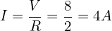 \begin{align*}I=\frac{V}{R}=\frac{8}{2}=4A\end{align*}