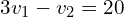 \begin{align*}3v_{1}-v_{2}=20\end{align*}