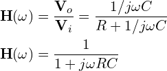 \begin{align*}&\textbf{H}(\omega)=\frac{\textbf{V}_o}{\textbf{V}_i}=\frac{1/j\omega C}{R+1/j\omega C}\\&\textbf{H}(\omega)=\frac{1}{1+j\omega RC}\end{align*}