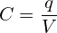 \begin{align*}C=\frac{q}{V}\end{align*}