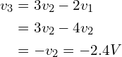 \begin{align*}v_{3}&=3v_{2}-2v_{1}\\&=3v_{2}-4v_{2}\\&=-v_{2}=-2.4V\end{align*}