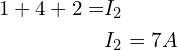 \begin{align*}1+4+2=&I_2\\&I_2=7A\end{align*}