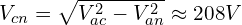 \begin{align*}V_{cn}=\sqrt{V_{ac}^2-V_{an}^2}\approx208V\end{align*}