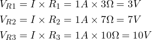 \begin{align*}V_{R1}&=I\times R_1=1A\times3\Omega=3V\\V_{R2}&=I\times R_2=1A\times7\Omega=7V\\V_{R3}&=I\times R_3=1A\times10\Omega=10V\end{align*}