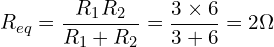 \begin{align*}R_{eq}=\frac{R_{1}R_{2}}{R_{1}+R_{2}}=\frac{3\times6}{3+6}=2\Omega\end{align*}