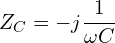 \begin{align*}Z_{C}=-j \frac{1}{\omega C}\end{align*}