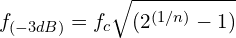 \begin{align*}f_{(-3dB)}=f_{c}\sqrt{(2^{(1/n)}-1)}\end{align*}