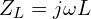 \begin{align*}Z_{L}=j \omega L\end{align*}
