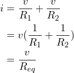 \begin{align*}i&=\frac{v}{R_{1}}+\frac{v}{R_{2}}\\&=v(\frac{1}{R_{1}}+\frac{1}{R_{2}})\\&=\frac{v}{R_{eq}}\end{align*}