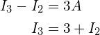 \begin{align*}I_{3}-I_{2}&=3A\\I_{3}&=3+I_{2}\end{align*}