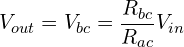 \begin{align*}V_{out}=V_{bc}=\frac{R_{bc}}{R_{ac}}V_{in}\end{align*}