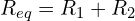 \begin{align*}R_{eq}=R_1+R_2\end{align*}