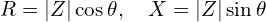 \begin{equation*}R=|Z|\cos \theta, \quad X=|Z|\sin \theta\end{equation*}