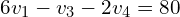 \begin{align*}6v_{1}-v_{3}-2v_{4}=80\end{align*}