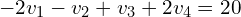 \begin{align*}-2v_{1}-v_{2}+v_{3}+2v_{4}=20\end{align*}