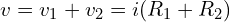 \begin{align*}v=v_1+v_2=i(R_1+R_2)\end{align*}