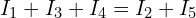 \begin{align*}I_1+I_3+I_4=I_2+I_5\end{align*}