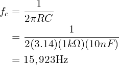 \begin{align*}f_{c}&=\frac{1}{2\pi RC}\\&=\frac{1}{2(3.14)(1k\Omega)(10nF)}\\&=15,923\mbox{Hz}\end{align*}