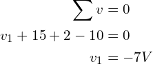 \begin{align*}\sum v&=0\\v_1+15+2-10&=0\\v_1&=-7V\end{align*}