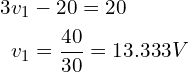 \begin{align*}3&v_{1}-20=20\\&v_{1}=\frac{40}{30}=13.333V\end{align*}