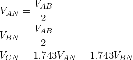 Rendered by QuickLaTeX.com \begin{align*}V_{AN}&=\frac{V_{AB}}{2}\\V_{BN}&=\frac{V_{AB}}{2}\\V_{CN}&=1.743V_{AN}=1.743V_{BN}\end{align*}