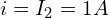 \begin{align*}i=I_{2}=1A\end{align*}