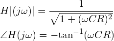 \begin{align*}&H|(j\omega)|=\frac{1}{\sqrt{1+(\omega CR)^{2}}}\\&\angle H(j\omega)=-\mbox{tan}^{-1}(\omega CR)\end{align*}